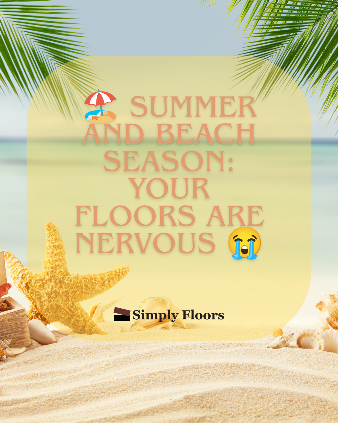 🏖️ Summer and Beach Season: Your Floors Are Nervous 😭