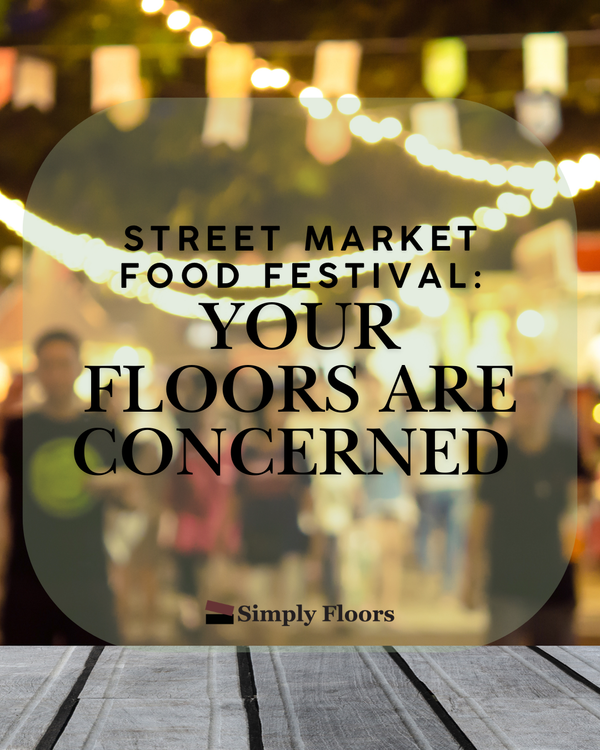 Street Market Food Festival: Your Floors Are Concerned