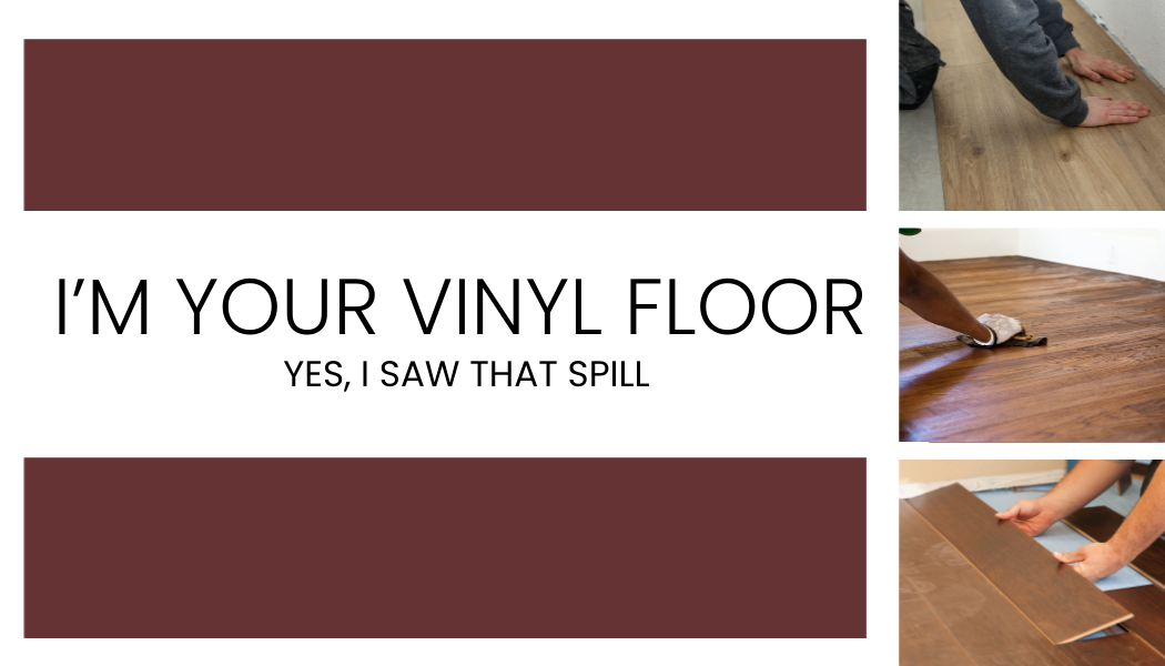 I’m Your Vinyl Floor — Yes, I Saw That Spill