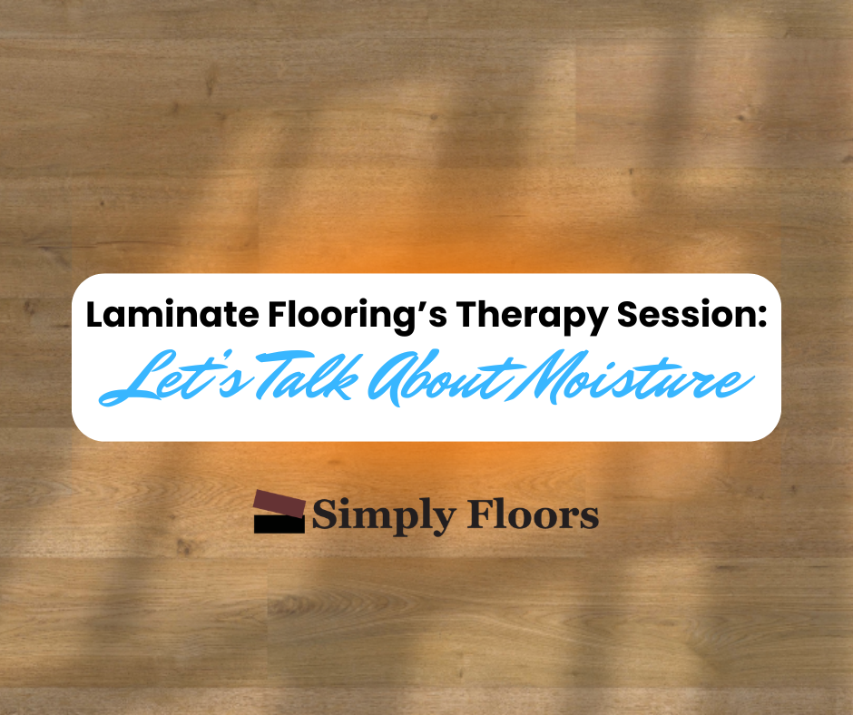 Laminate Flooring’s Therapy Session: Let’s Talk About Moisture
