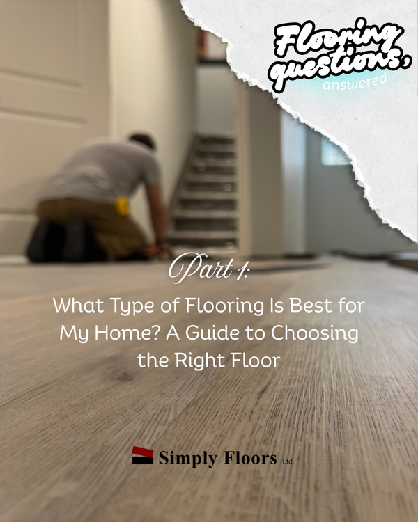 What Type of Flooring Is Best for My Home? A Guide to Choosing the Right Floor