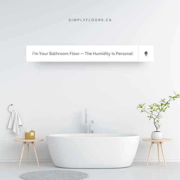 I’m Your Bathroom Floor — The Humidity Is Personal