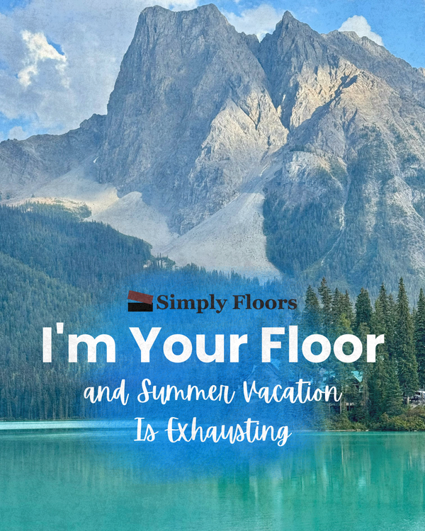 I'm Your Floor and Summer Vacation Is Exhausting