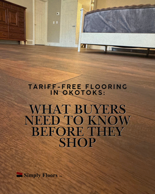 Tariff-Free Flooring in Okotoks: Shop In-Stock Flooring at Simply Floors