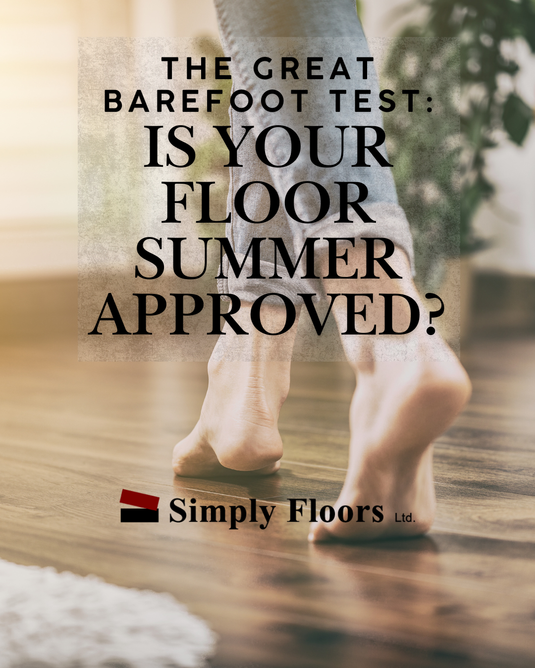The Great Barefoot Test: Is Your Floor Summer Approved?