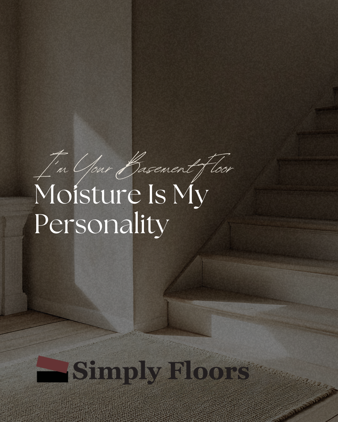 I’m Your Basement Floor — Moisture Is My Personality